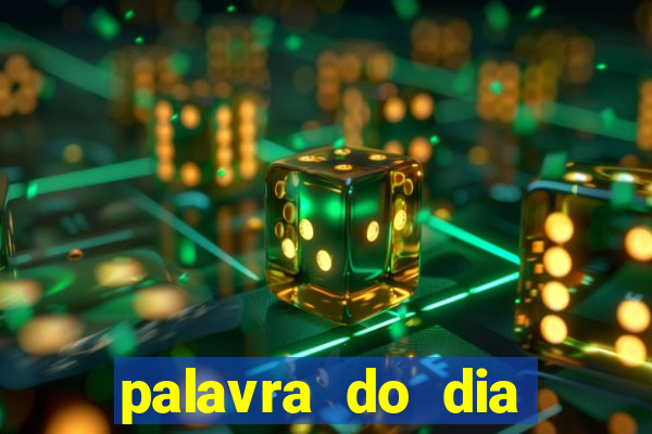 palavra do dia jogo contexto